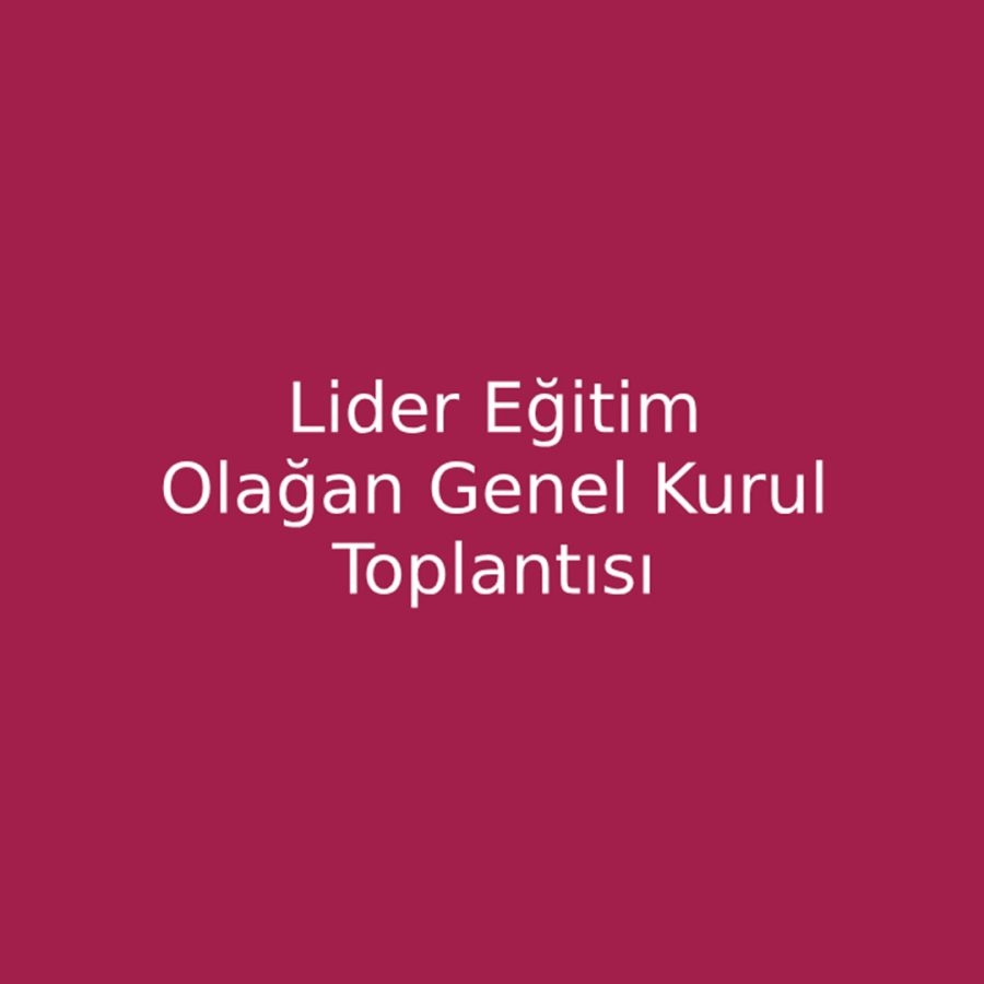 Lider Eğitim Olağan Genel Kurul Toplantısı