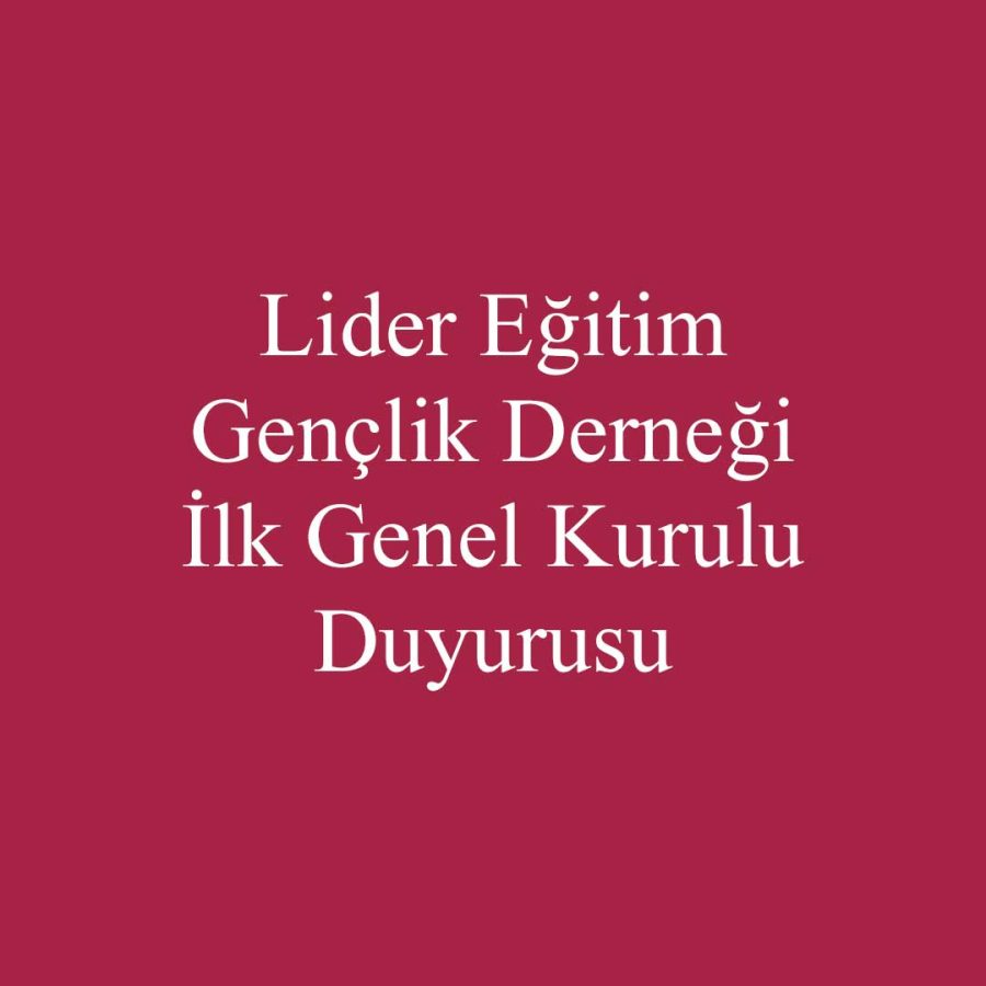 Lider Eğitim Gençlik Derneği İlk Genel Kurulu Duyurusu